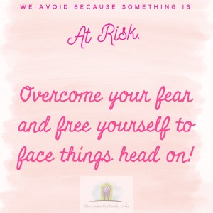 We avoid because something is at risk. Overcome your fear and free yourself to face things head on!